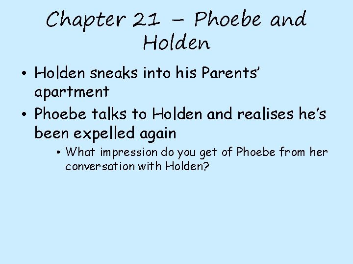 Chapter 21 – Phoebe and Holden • Holden sneaks into his Parents’ apartment •