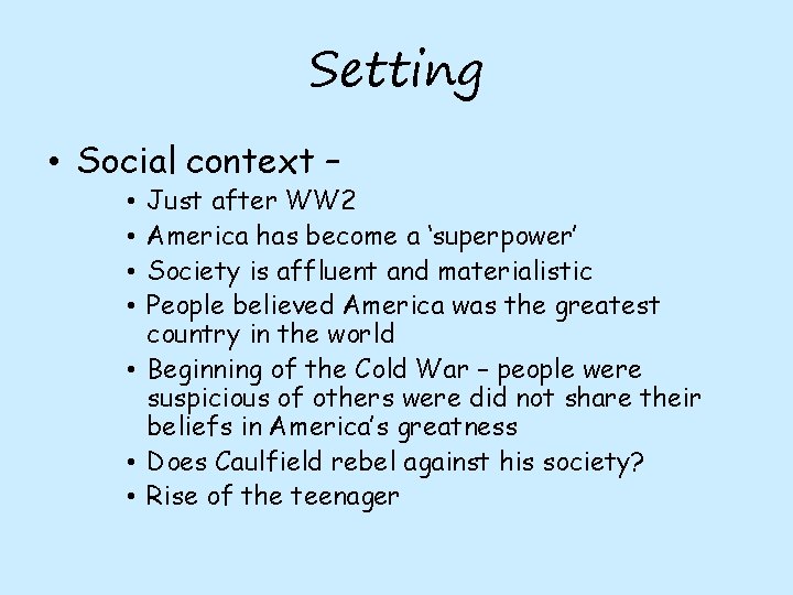 Setting • Social context – Just after WW 2 America has become a ‘superpower’