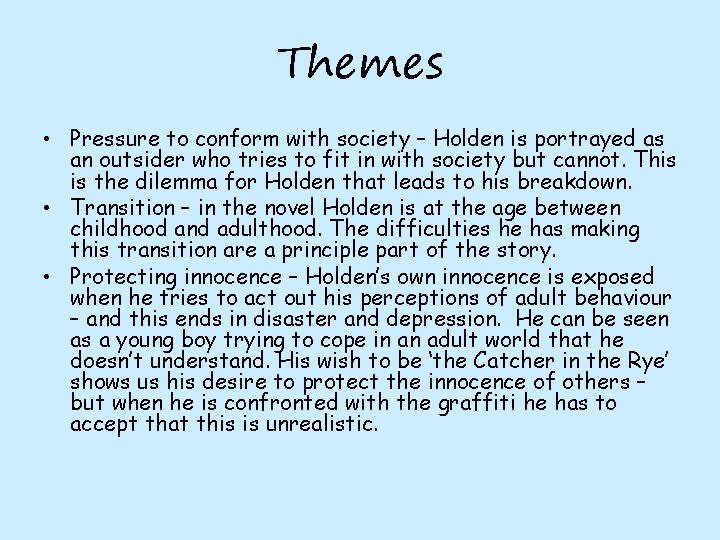 Themes • Pressure to conform with society – Holden is portrayed as an outsider