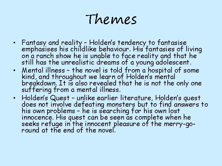 Themes • Fantasy and reality – Holden’s tendency to fantasise emphasises his childlike behaviour.