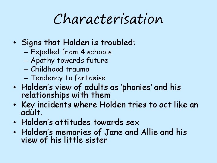 Characterisation • Signs that Holden is troubled: – – Expelled from 4 schools Apathy