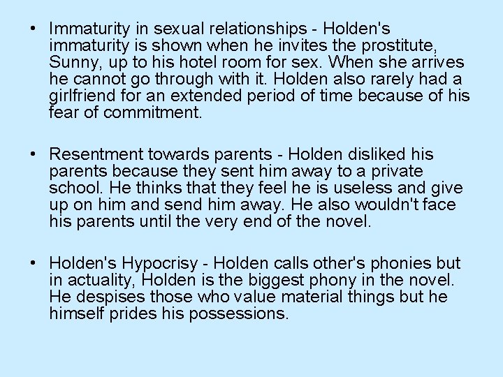  • Immaturity in sexual relationships - Holden's immaturity is shown when he invites