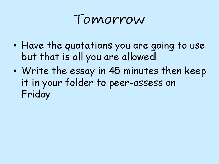 Tomorrow • Have the quotations you are going to use but that is all