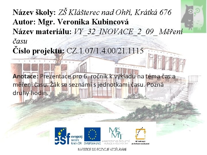Název školy: ZŠ Klášterec nad Ohří, Krátká 676 Autor: Mgr. Veronika Kubincová Název materiálu: