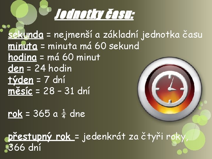 Jednotky času: sekunda = nejmenší a základní jednotka času minuta = minuta má 60