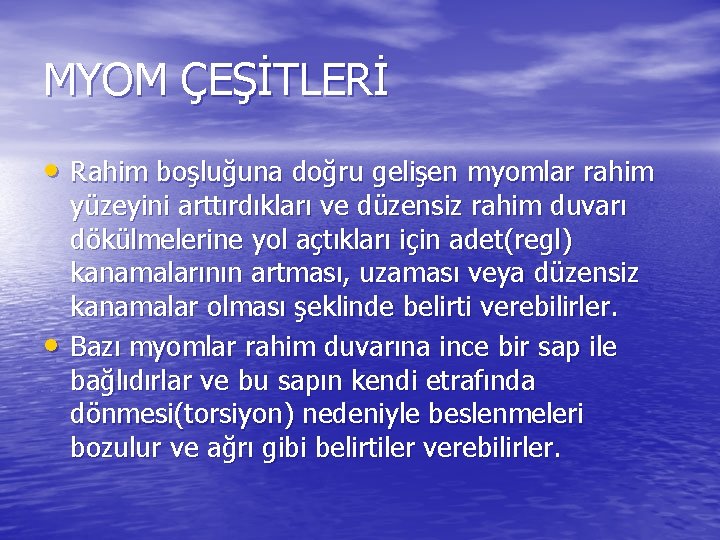 MYOM ÇEŞİTLERİ • Rahim boşluğuna doğru gelişen myomlar rahim • yüzeyini arttırdıkları ve düzensiz