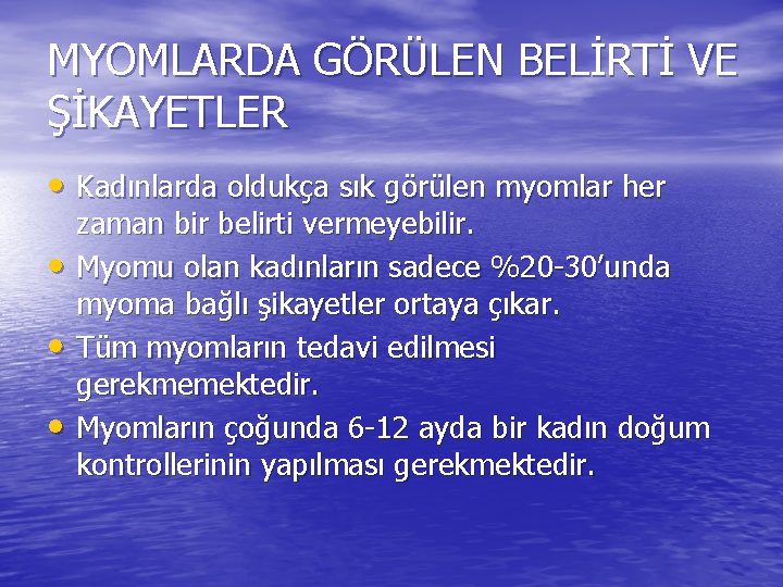 MYOMLARDA GÖRÜLEN BELİRTİ VE ŞİKAYETLER • Kadınlarda oldukça sık görülen myomlar her • •