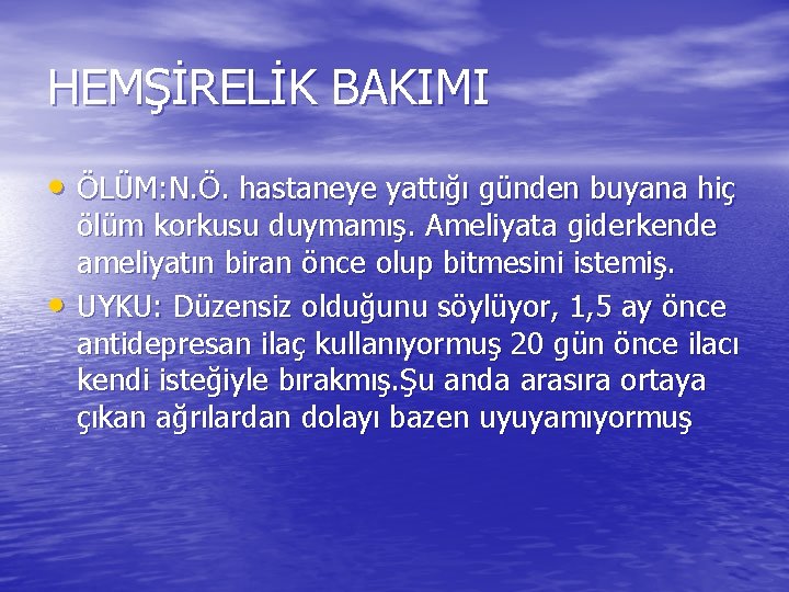 HEMŞİRELİK BAKIMI • ÖLÜM: N. Ö. hastaneye yattığı günden buyana hiç • ölüm korkusu