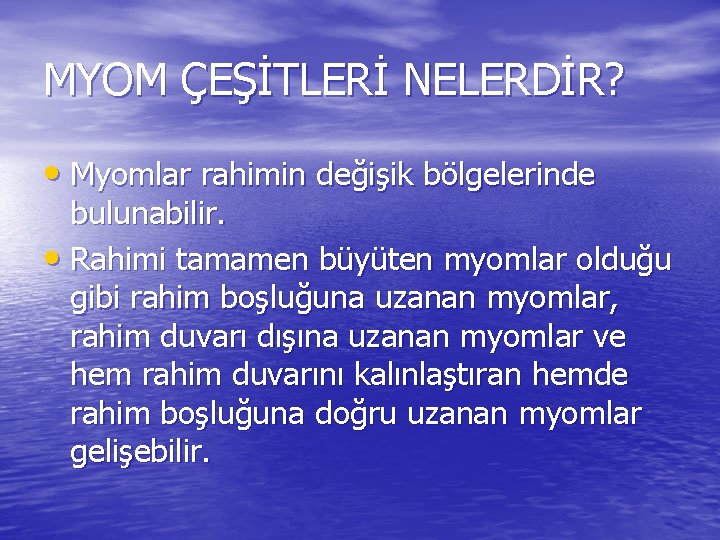 MYOM ÇEŞİTLERİ NELERDİR? • Myomlar rahimin değişik bölgelerinde bulunabilir. • Rahimi tamamen büyüten myomlar