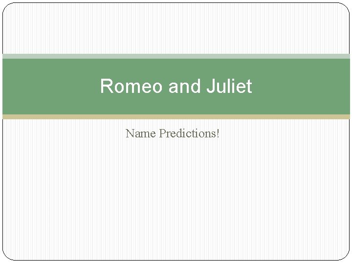 Romeo and Juliet Name Predictions! 