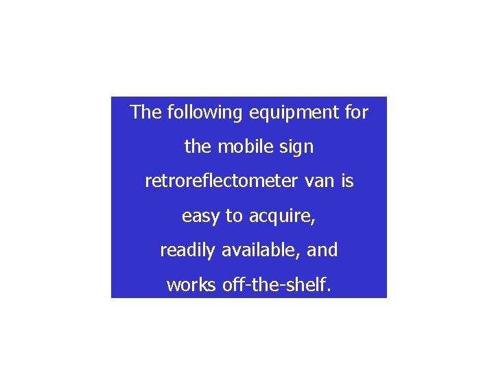 The following equipment for the mobile sign retroreflectometer van is easy to acquire, readily The following equipment for the mobile sign retroreflectometer van is easy to acquire, readily