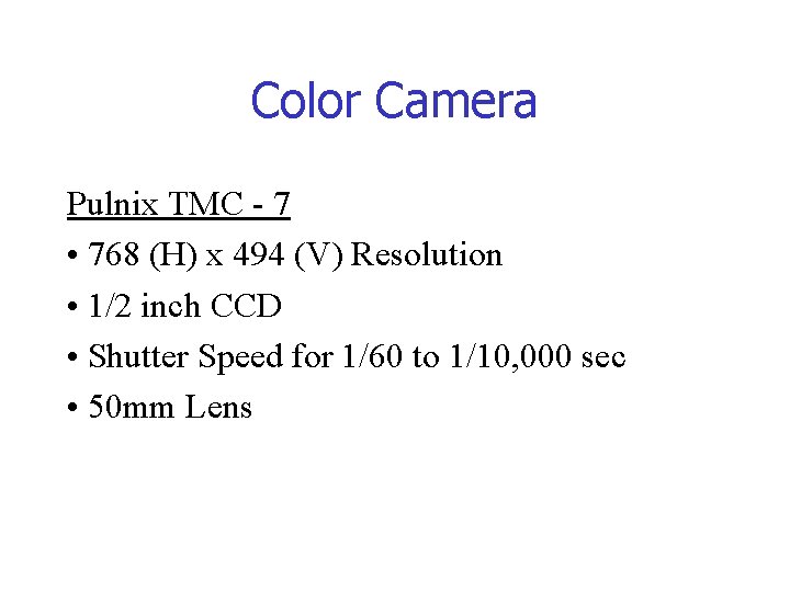Color Camera Pulnix TMC - 7 • 768 (H) x 494 (V) Resolution • Color Camera Pulnix TMC - 7 • 768 (H) x 494 (V) Resolution •