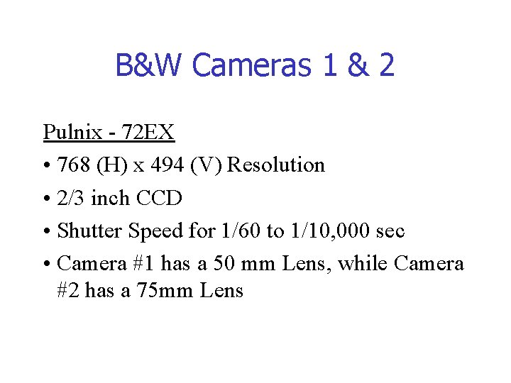 B&W Cameras 1 & 2 Pulnix - 72 EX • 768 (H) x 494 B&W Cameras 1 & 2 Pulnix - 72 EX • 768 (H) x 494