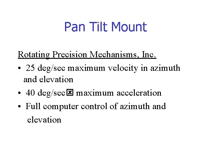 Pan Tilt Mount Rotating Precision Mechanisms, Inc. • 25 deg/sec maximum velocity in azimuth Pan Tilt Mount Rotating Precision Mechanisms, Inc. • 25 deg/sec maximum velocity in azimuth