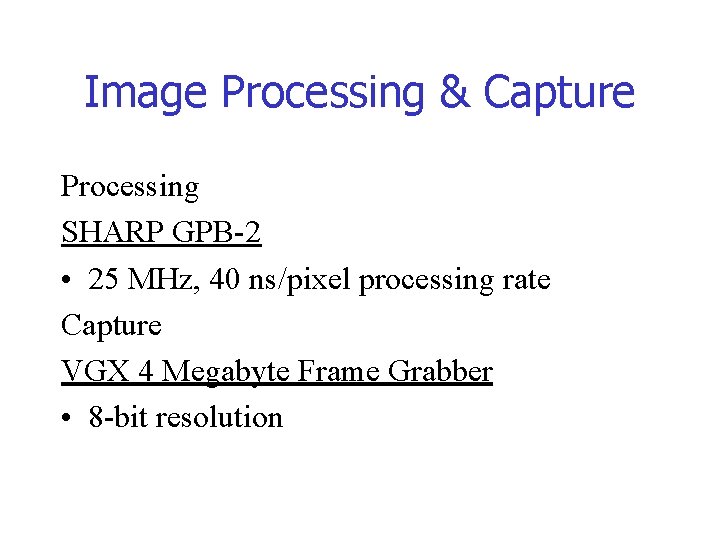 Image Processing & Capture Processing SHARP GPB-2 • 25 MHz, 40 ns/pixel processing rate Image Processing & Capture Processing SHARP GPB-2 • 25 MHz, 40 ns/pixel processing rate