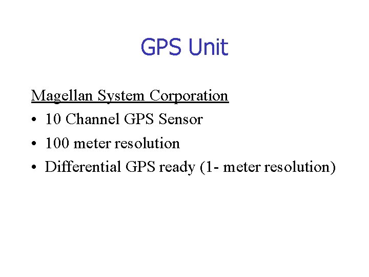 GPS Unit Magellan System Corporation • 10 Channel GPS Sensor • 100 meter resolution GPS Unit Magellan System Corporation • 10 Channel GPS Sensor • 100 meter resolution