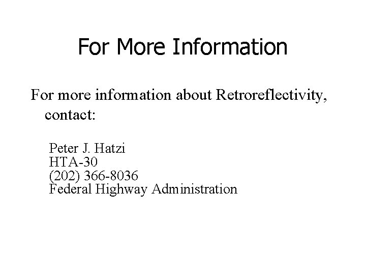 For More Information For more information about Retroreflectivity, contact: Peter J. Hatzi HTA-30 (202) For More Information For more information about Retroreflectivity, contact: Peter J. Hatzi HTA-30 (202)