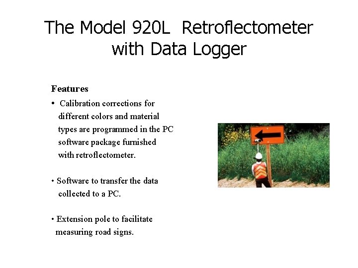 The Model 920 L Retroflectometer with Data Logger Features • Calibration corrections for different The Model 920 L Retroflectometer with Data Logger Features • Calibration corrections for different