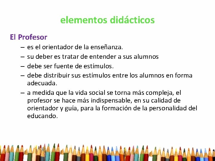 elementos didácticos El Profesor es el orientador de la enseñanza. su deber es tratar