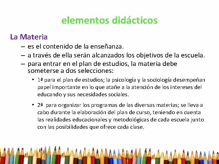 elementos didácticos La Materia – es el contenido de la enseñanza. – a través