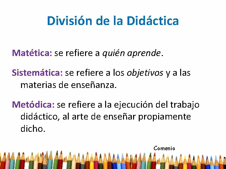 División de la Didáctica Matética: se refiere a quién aprende. Sistemática: se refiere a