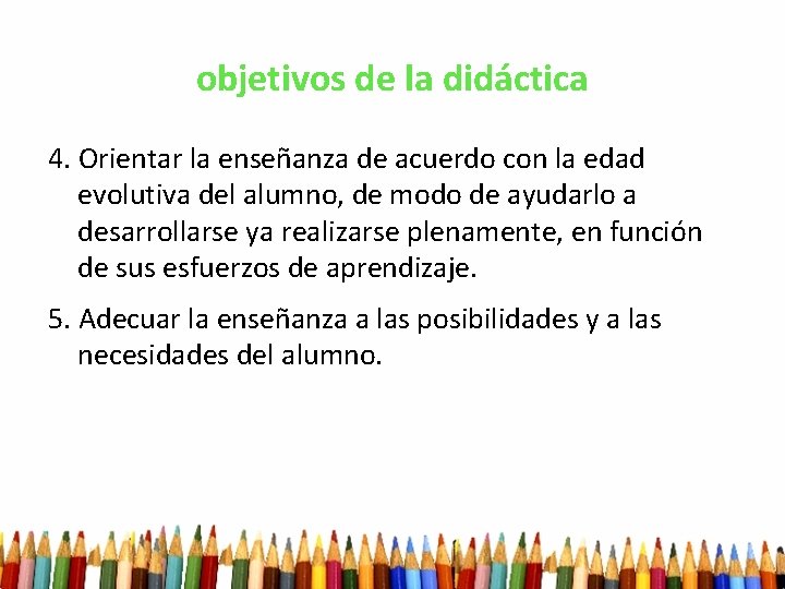 objetivos de la didáctica 4. Orientar la enseñanza de acuerdo con la edad evolutiva