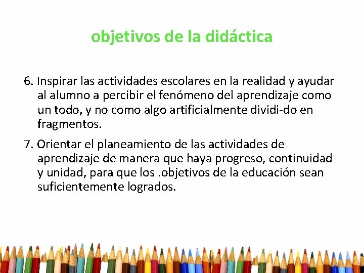 objetivos de la didáctica 6. Inspirar las actividades escolares en la realidad y ayudar