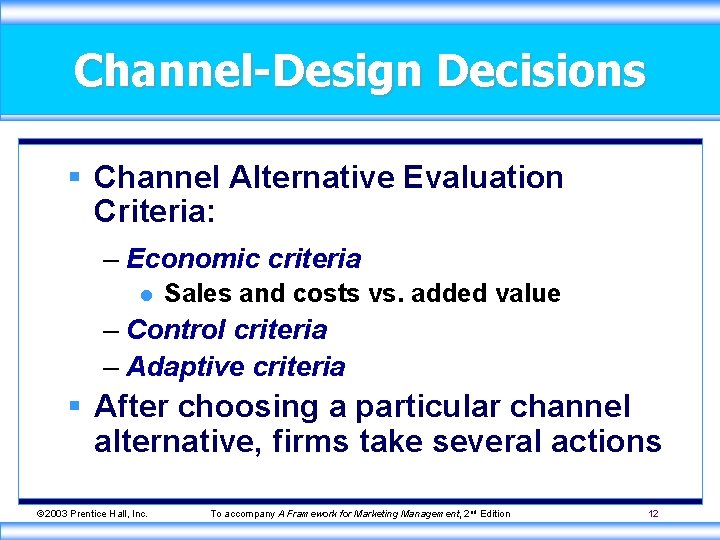 Channel-Design Decisions § Channel Alternative Evaluation Criteria: – Economic criteria l Sales and costs