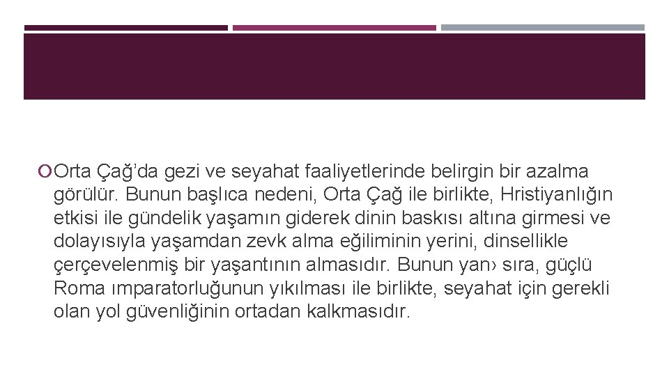  Orta Çağ’da gezi ve seyahat faaliyetlerinde belirgin bir azalma görülür. Bunun başlıca nedeni,