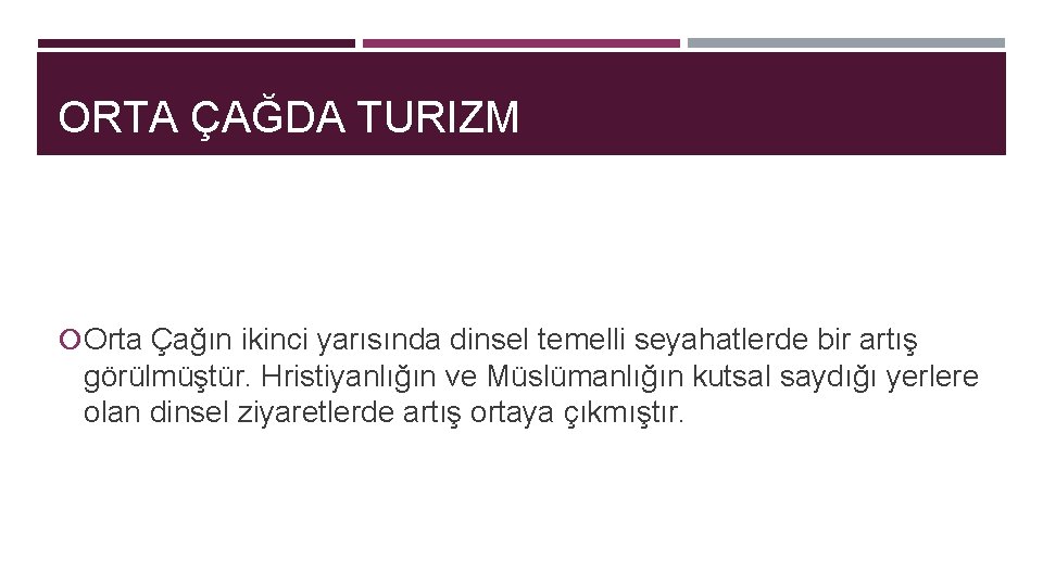 ORTA ÇAĞDA TURIZM Orta Çağın ikinci yarısında dinsel temelli seyahatlerde bir artış görülmüştür. Hristiyanlığın