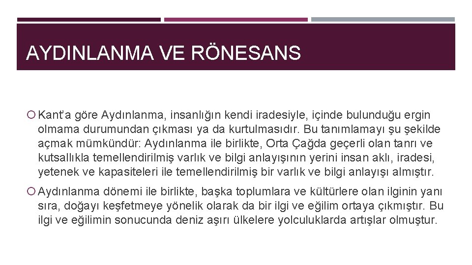 AYDINLANMA VE RÖNESANS Kant’a göre Aydınlanma, insanlığın kendi iradesiyle, içinde bulunduğu ergin olmama durumundan