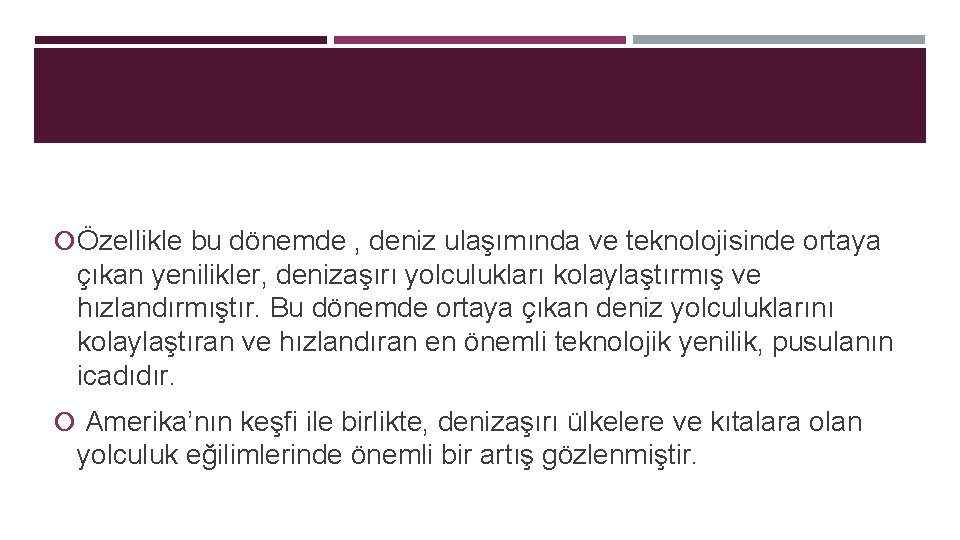  Özellikle bu dönemde , deniz ulaşımında ve teknolojisinde ortaya çıkan yenilikler, denizaşırı yolculukları