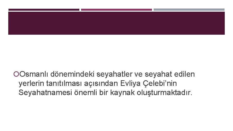  Osmanlı dönemindeki seyahatler ve seyahat edilen yerlerin tanıtılması açısından Evliya Çelebi’nin Seyahatnamesi önemli