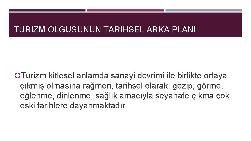 TURIZM OLGUSUNUN TARIHSEL ARKA PLANI Turizm kitlesel anlamda sanayi devrimi ile birlikte ortaya çıkmış