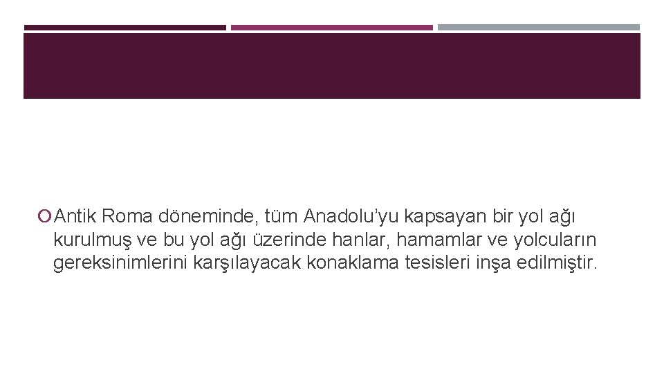  Antik Roma döneminde, tüm Anadolu’yu kapsayan bir yol ağı kurulmuş ve bu yol