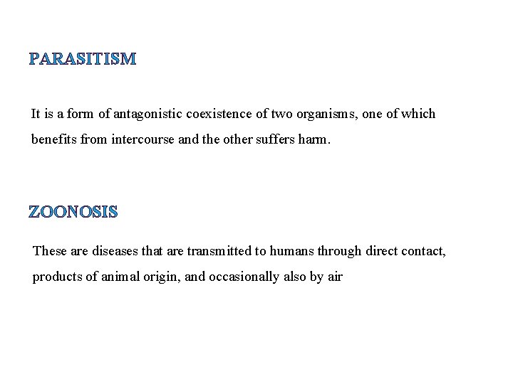 PARASITISM It is a form of antagonistic coexistence of two organisms, one of which PARASITISM It is a form of antagonistic coexistence of two organisms, one of which