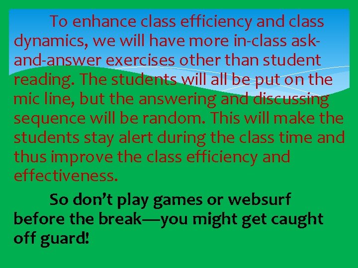 To enhance class efficiency and class dynamics, we will have more in-class askand-answer exercises