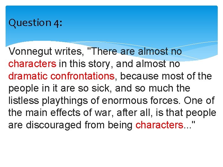 Question 4: Vonnegut writes, "There almost no characters in this story, and almost no