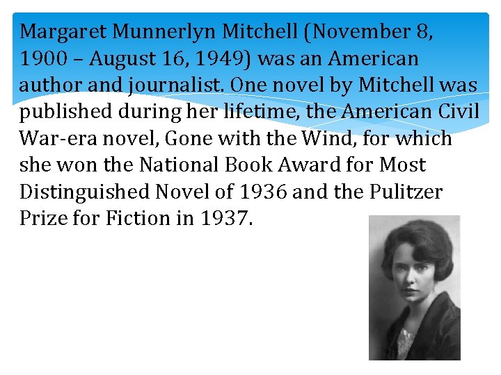Margaret Munnerlyn Mitchell (November 8, 1900 – August 16, 1949) was an American author