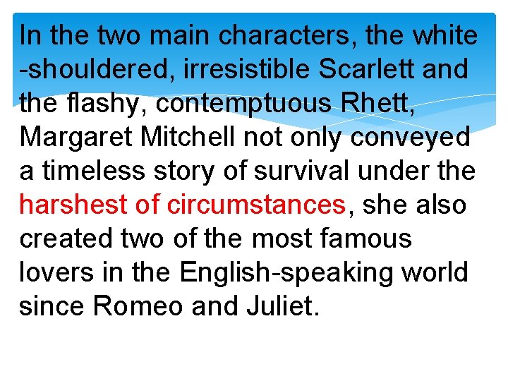 In the two main characters, the white -shouldered, irresistible Scarlett and the flashy, contemptuous