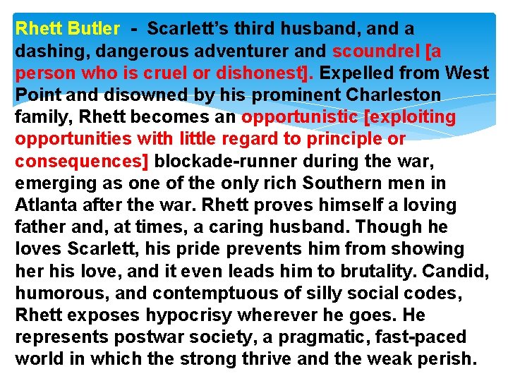 Rhett Butler - Scarlett’s third husband, and a dashing, dangerous adventurer and scoundrel [a