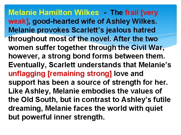 Melanie Hamilton Wilkes - The frail [very weak], good-hearted wife of Ashley Wilkes. Melanie