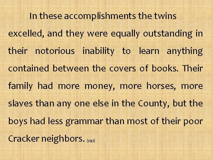 In these accomplishments the twins excelled, and they were equally outstanding in their notorious