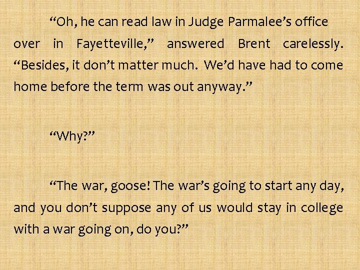 “Oh, he can read law in Judge Parmalee’s office over in Fayetteville, ” answered