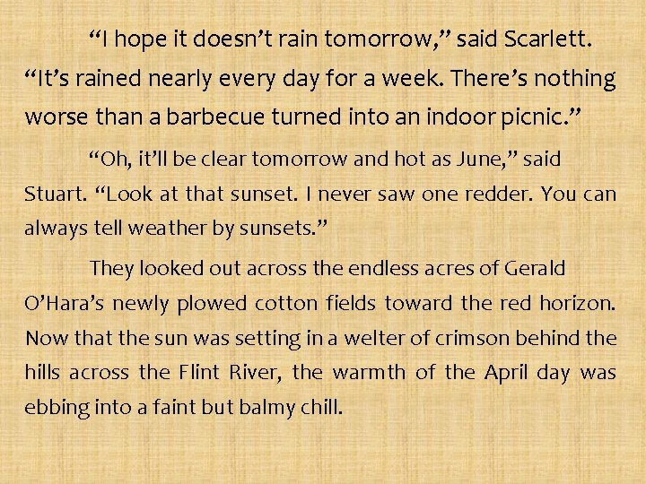 “I hope it doesn’t rain tomorrow, ” said Scarlett. “It’s rained nearly every day