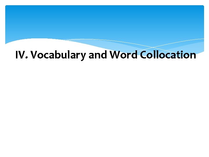 IV. Vocabulary and Word Collocation 