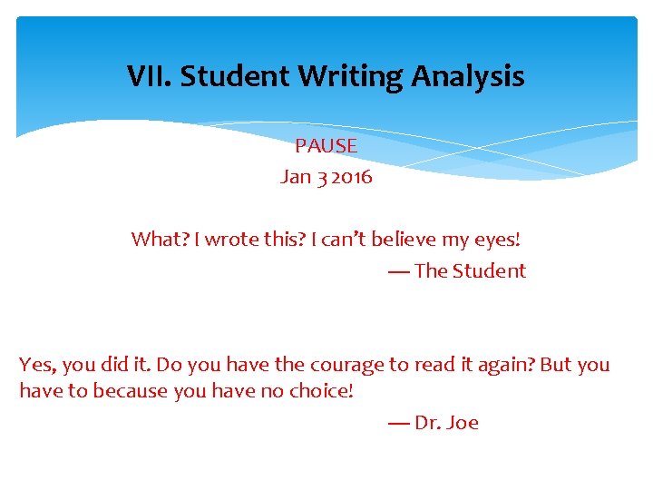 VII. Student Writing Analysis PAUSE Jan 3 2016 What? I wrote this? I can’t