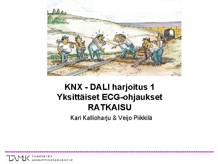 KNX - DALI harjoitus 1 Yksittäiset ECG-ohjaukset RATKAISU Kari Kallioharju & Veijo Piikkilä 