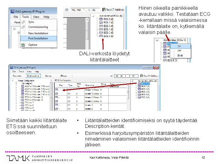 Hiiren oikealla painikkeella avautuu valikko. Testataan ECG -kerrallaan missä valaisimessa ko. liitäntälaite on, kytkemällä