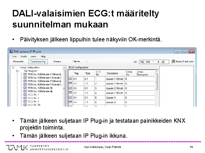 DALI-valaisimien ECG: t määritelty suunnitelman mukaan • Päivityksen jälkeen lippuihin tulee näkyviin OK-merkintä. •